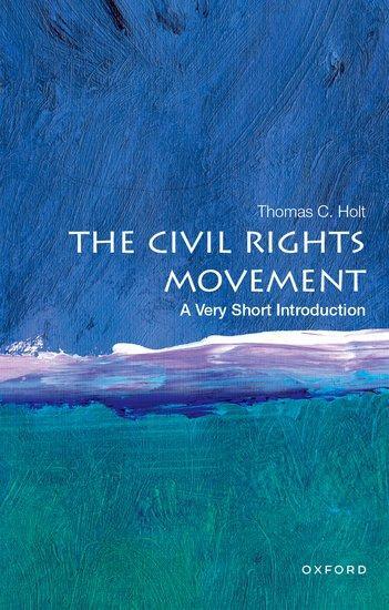 Cover: 9780190605421 | The Civil Rights Movement: A Very Short Introduction | Thomas C. Holt