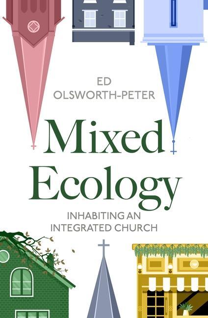 Cover: 9780281089376 | Mixed Ecology | Inhabiting an Integrated Church | Ed Olsworth-Peter