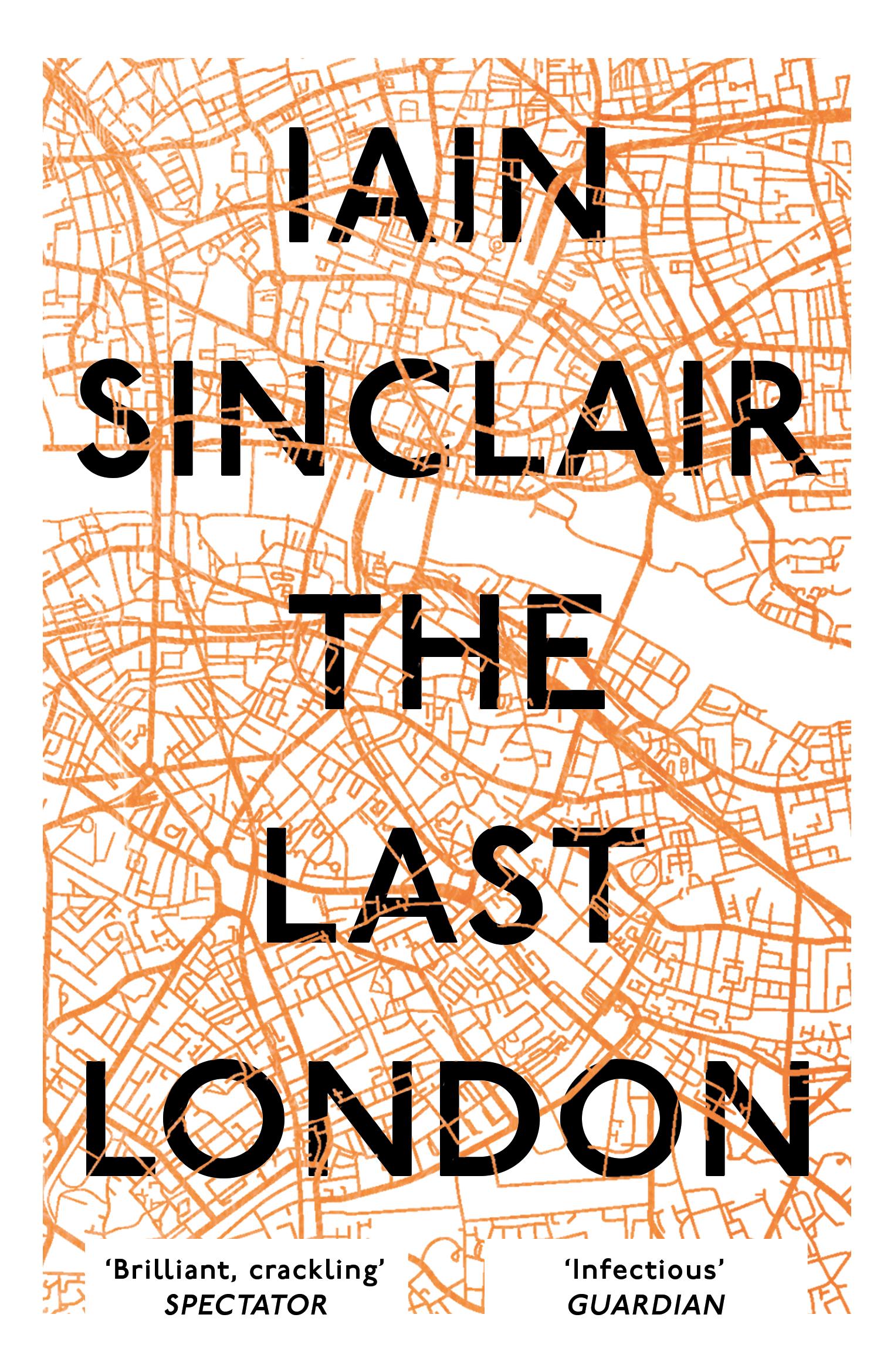 Cover: 9781786073303 | The Last London | True Fictions from an Unreal City | Iain Sinclair