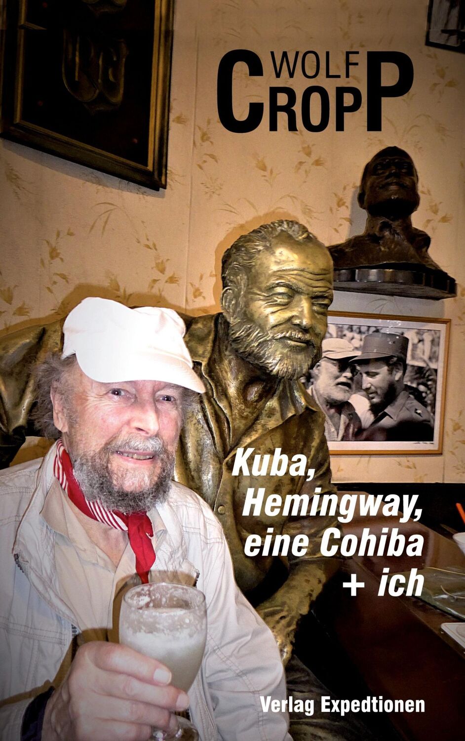 Cover: 9783947911554 | Kuba, Hemingway, eine Cohiba + ich | Wolf-Ulrich Cropp | Buch | 304 S.