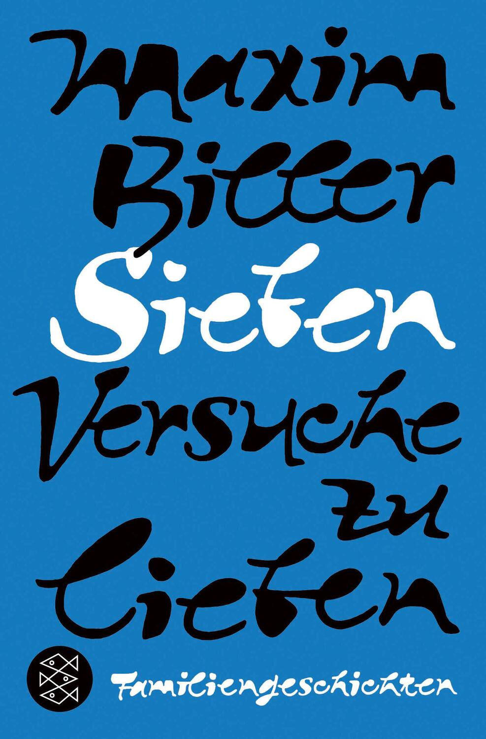 Cover: 9783596700172 | Sieben Versuche zu lieben | Familiengeschichten | Maxim Biller | Buch