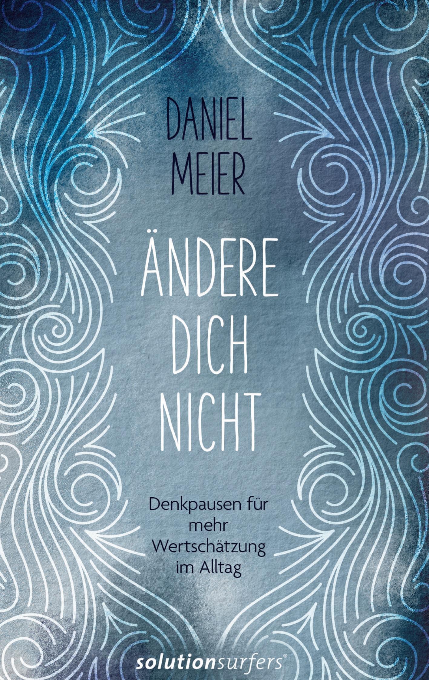 Cover: 9783758335839 | Ändere dich nicht | Denkpausen für mehr Wertschätzung im Alltag | Buch