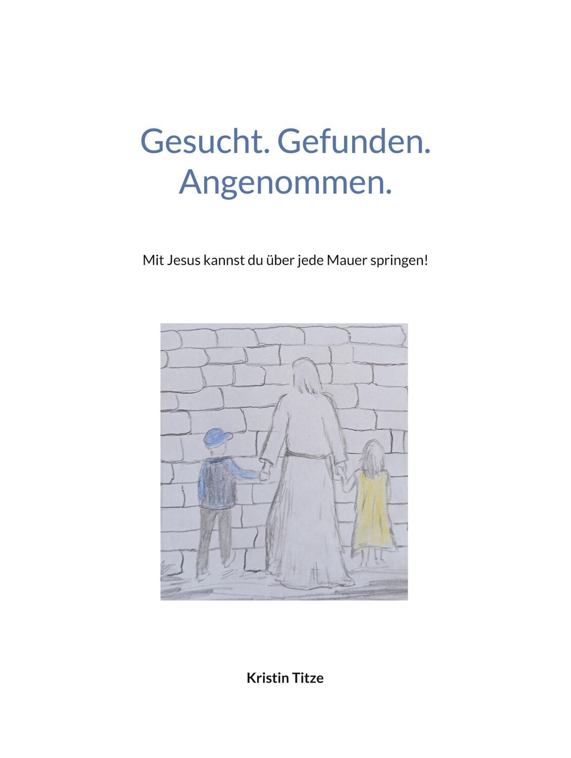 Cover: 9783759786456 | Gesucht. Gefunden. Angenommen. | Kristin Titze | Buch | 58 S. | 2024