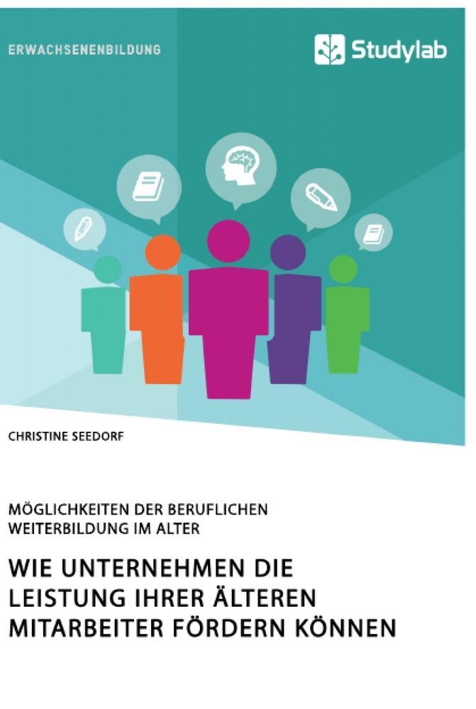 Cover: 9783960958550 | Wie Unternehmen die Leistung ihrer älteren Mitarbeiter fördern...