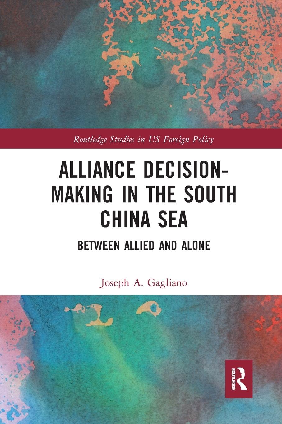 Cover: 9781032093666 | Alliance Decision-Making in the South China Sea | Joseph A. Gagliano