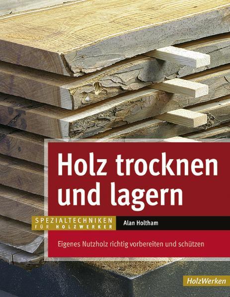 Cover: 9783866309548 | Holz trocknen und lagern | Alan Holtham | Buch | HolzWerken | 192 S.