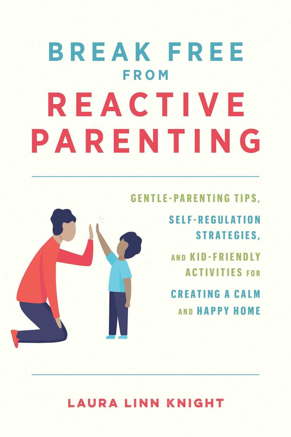 Cover: 9781646044047 | Break Free From Reactive Parenting | Laura Linn Knight | Taschenbuch