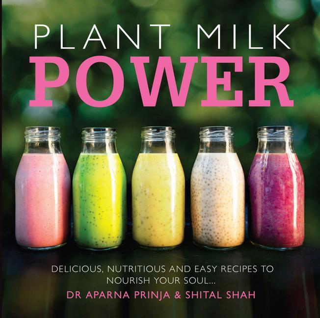 Cover: 9781910863411 | Plant Milk Power: Delicious, Nutritious and Easy Recipes to Nourish...