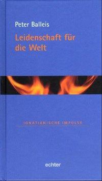 Cover: 9783429028855 | Leidenschaft für die Welt | Ignatianische Impulse 22 | Peter Balleis