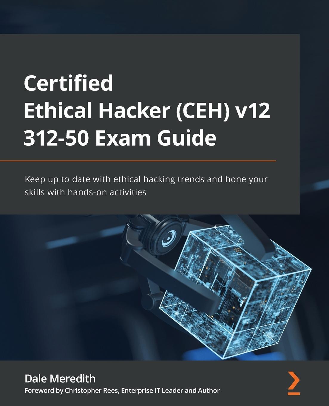 Cover: 9781801813099 | Certified Ethical Hacker (CEH) v12 312-50 Exam Guide | Dale Meredith