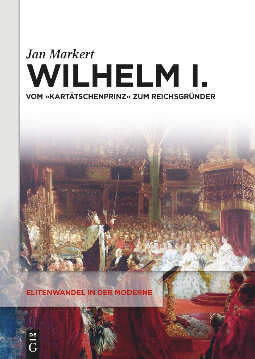 Cover: 9783111323589 | Wilhelm I. | Vom "Kartätschenprinz" zum Reichsgründer | Jan Markert