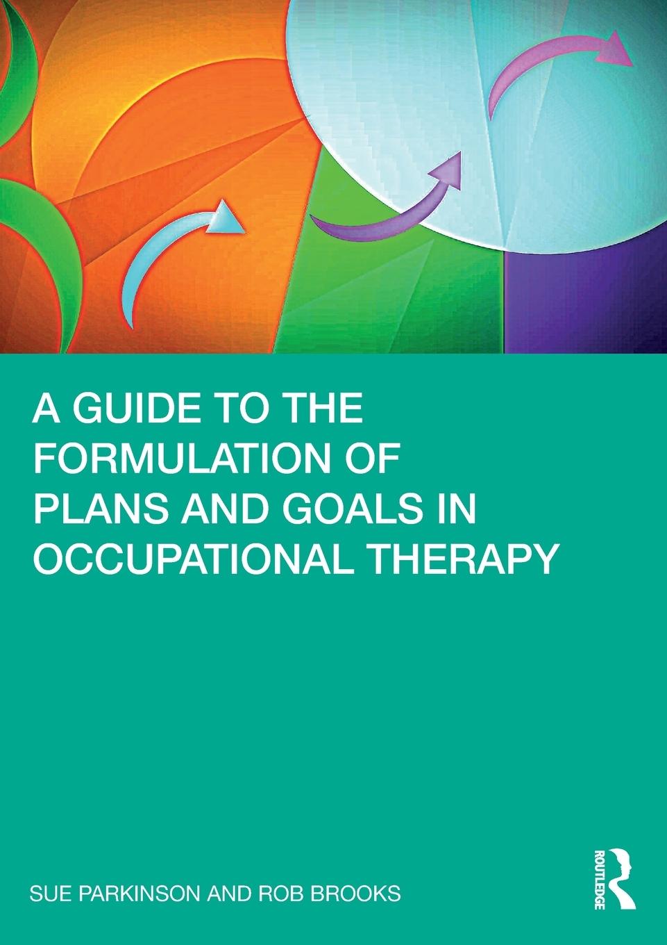 Cover: 9780367494704 | A Guide to the Formulation of Plans and Goals in Occupational Therapy