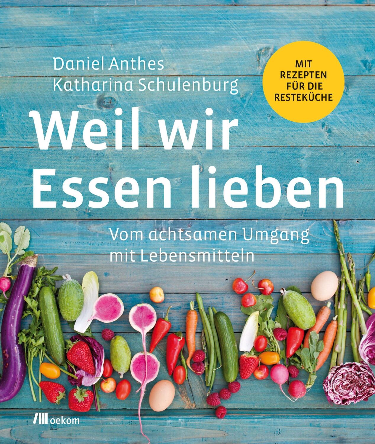 Cover: 9783962380502 | Weil wir Essen lieben | Daniel Anthes (u. a.) | Taschenbuch | 160 S.