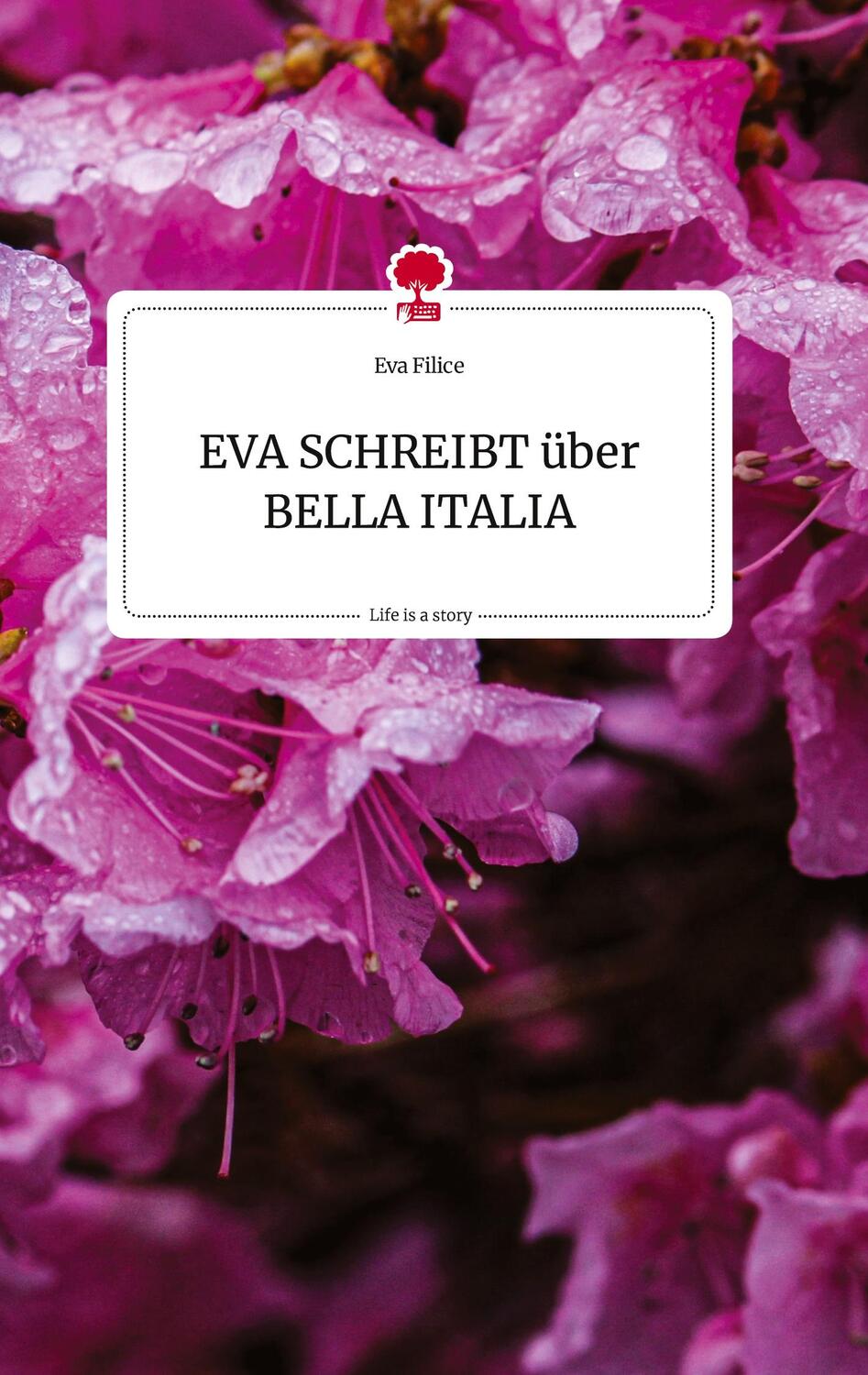 Cover: 9783710808678 | EVA SCHREIBT über BELLA ITALIA. Life is a Story - story.one | Filice