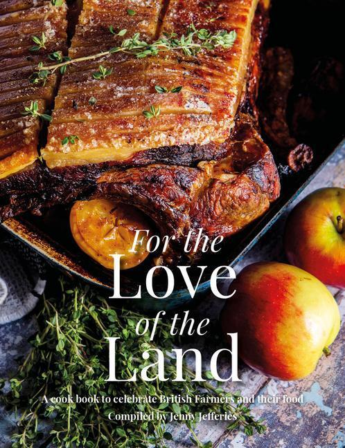 Cover: 9781910863589 | For the Love of the Land: A Cook Book to Celebrate British Farmers...