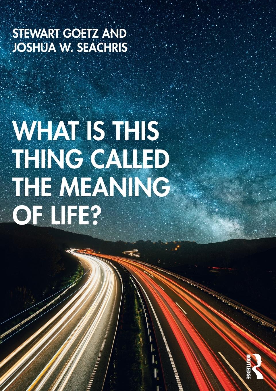 Cover: 9780415786775 | What is this thing called The Meaning of Life? | Stewart Goetz (u. a.)