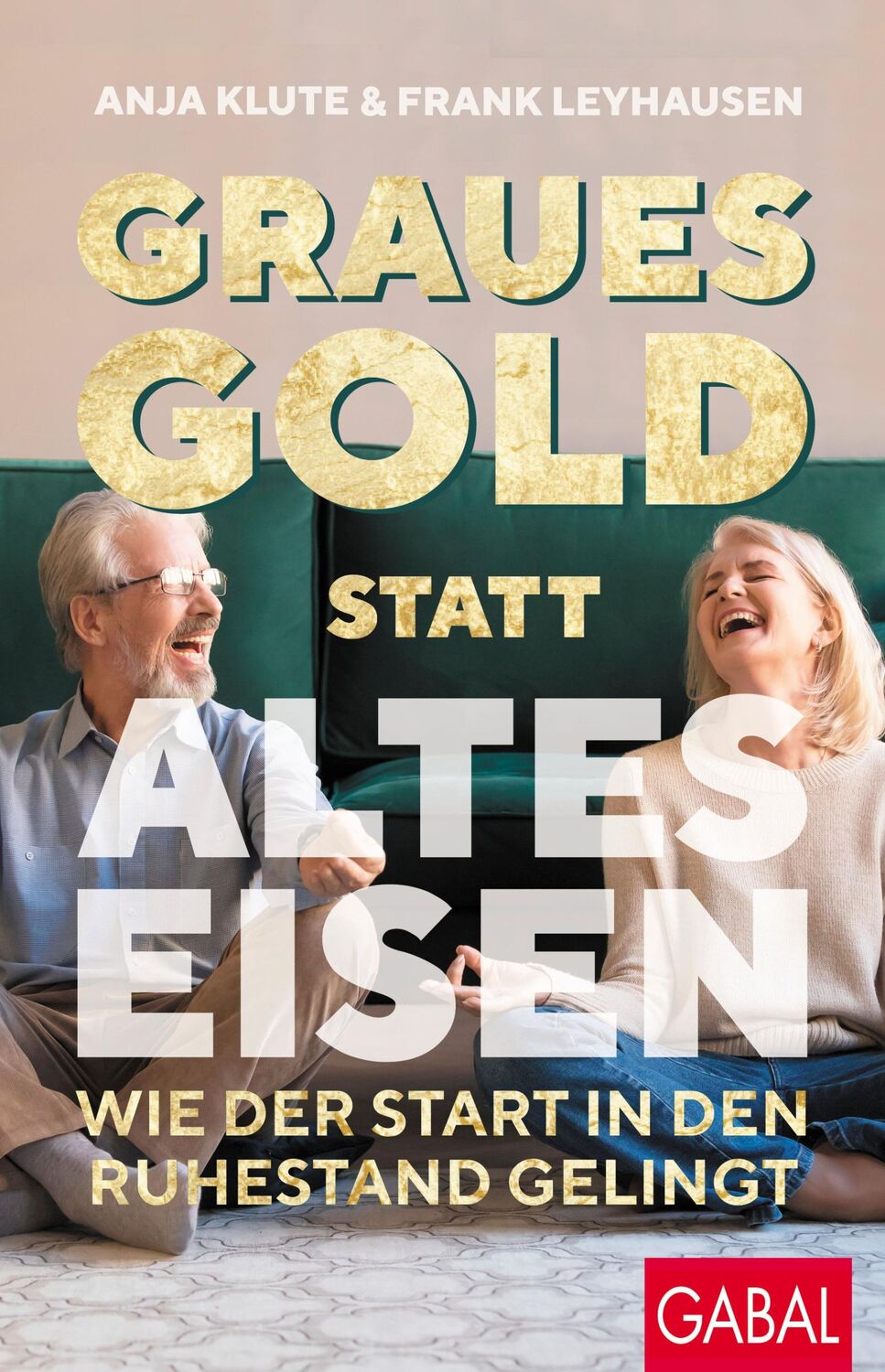 Cover: 9783967391992 | Graues Gold statt altes Eisen | Wie der Start in den Ruhestand gelingt