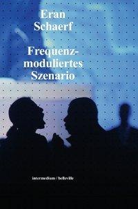 Cover: 9783943157611 | Frequenzmoduliertes Szenario | Eran Schaerf | Taschenbuch | 376 S.