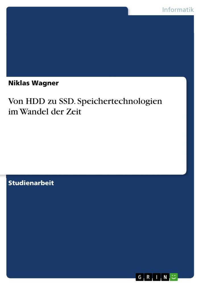 Cover: 9783668386600 | Von HDD zu SSD. Speichertechnologien im Wandel der Zeit | Wagner