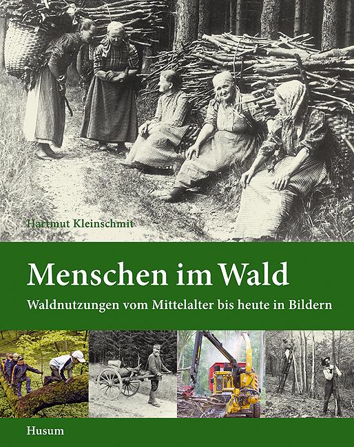 Cover: 9783898763226 | Menschen im Wald | Waldnutzungen vom Mittelalter bis heute in Bildern